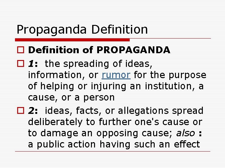 Propaganda Definition of PROPAGANDA o 1: the spreading of ideas, information, or rumor for