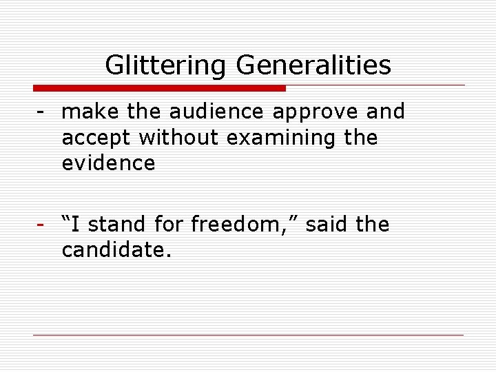 Glittering Generalities - make the audience approve and accept without examining the evidence -