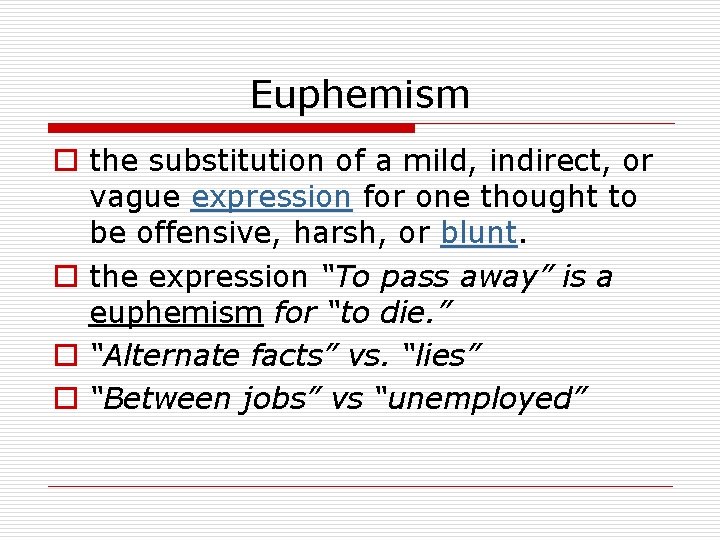 Euphemism o the substitution of a mild, indirect, or vague expression for one thought