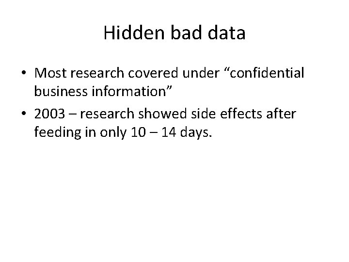 Hidden bad data • Most research covered under “confidential business information” • 2003 –