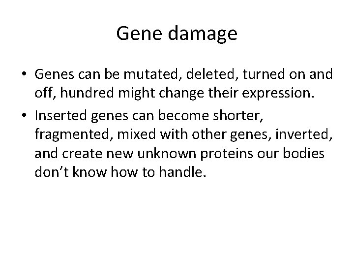 Gene damage • Genes can be mutated, deleted, turned on and off, hundred might