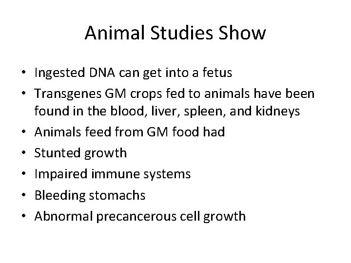 Animal Studies Show • Ingested DNA can get into a fetus • Transgenes GM