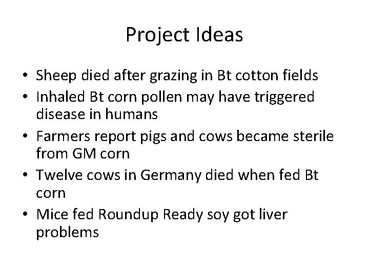 Project Ideas • Sheep died after grazing in Bt cotton fields • Inhaled Bt