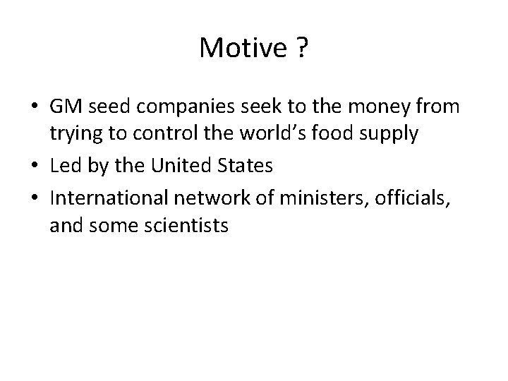 Motive ? • GM seed companies seek to the money from trying to control