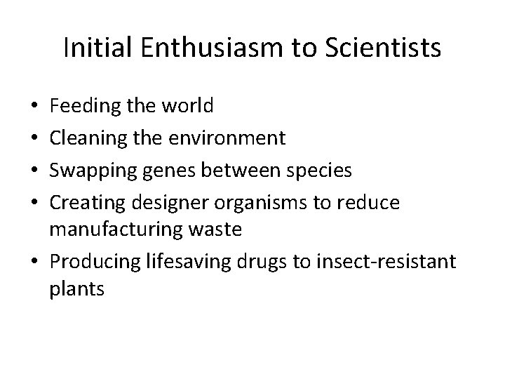 Initial Enthusiasm to Scientists Feeding the world Cleaning the environment Swapping genes between species