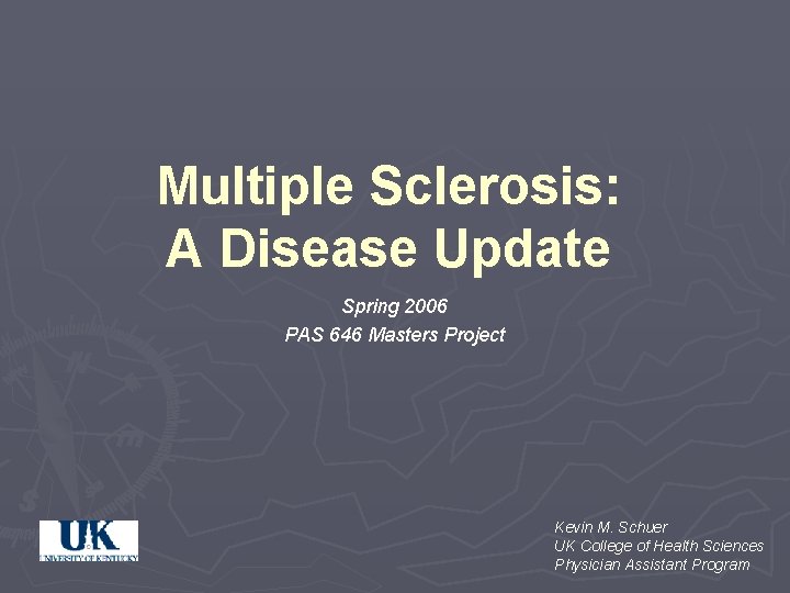 Multiple Sclerosis: A Disease Update Spring 2006 PAS 646 Masters Project Kevin M. Schuer