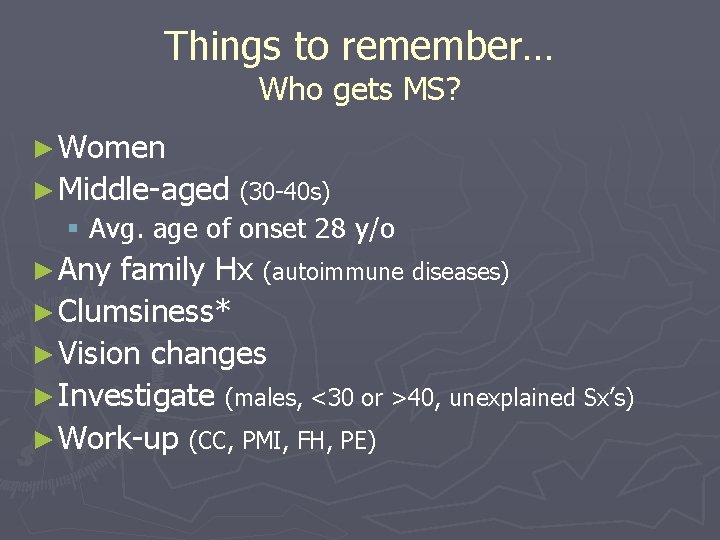 Things to remember… Who gets MS? ► Women ► Middle-aged (30 -40 s) §