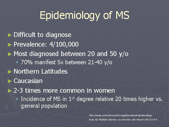 Epidemiology of MS ► Difficult to diagnose ► Prevalence: 4/100, 000 ► Most diagnosed