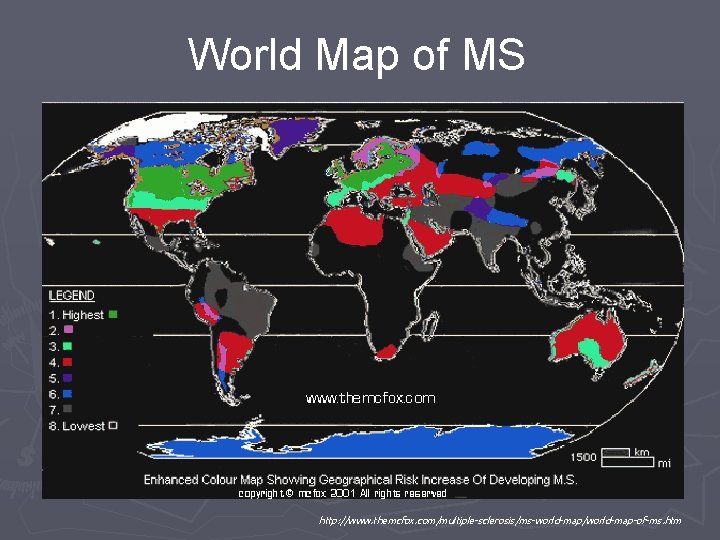 World Map of MS http: //www. themcfox. com/multiple-sclerosis/ms-world-map/world-map-of-ms. htm 