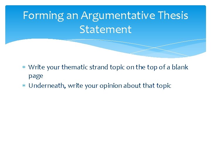 Forming an Argumentative Thesis Statement Write your thematic strand topic on the top of