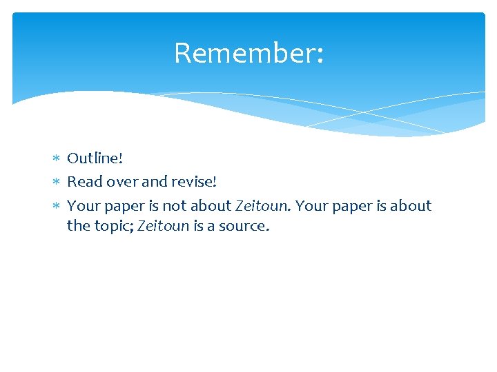 Remember: Outline! Read over and revise! Your paper is not about Zeitoun. Your paper
