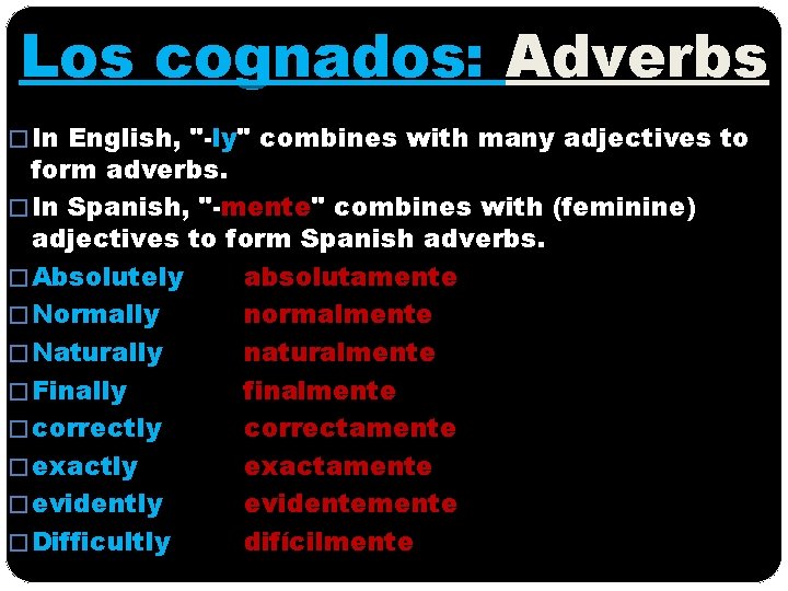 Los cognados: Adverbs � In English, "-ly" combines with many adjectives to form adverbs.