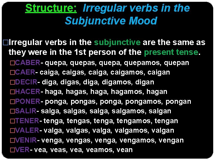 Structure: Irregular verbs in the Subjunctive Mood �Irregular verbs in the subjunctive are the