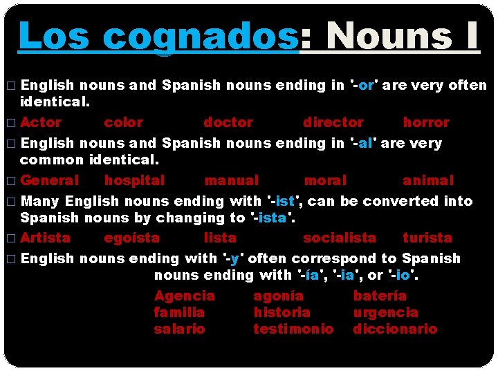 Los cognados: Nouns I � English nouns and Spanish nouns ending in '-or' are