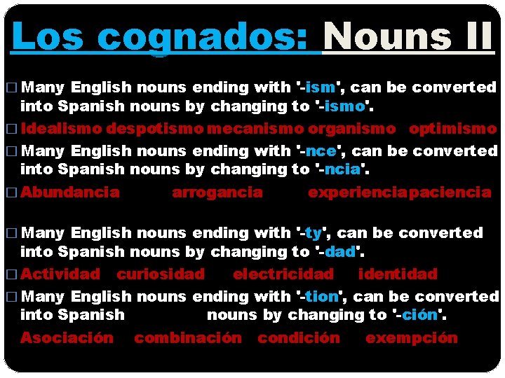 Los cognados: Nouns II � Many English nouns ending with '-ism', can be converted