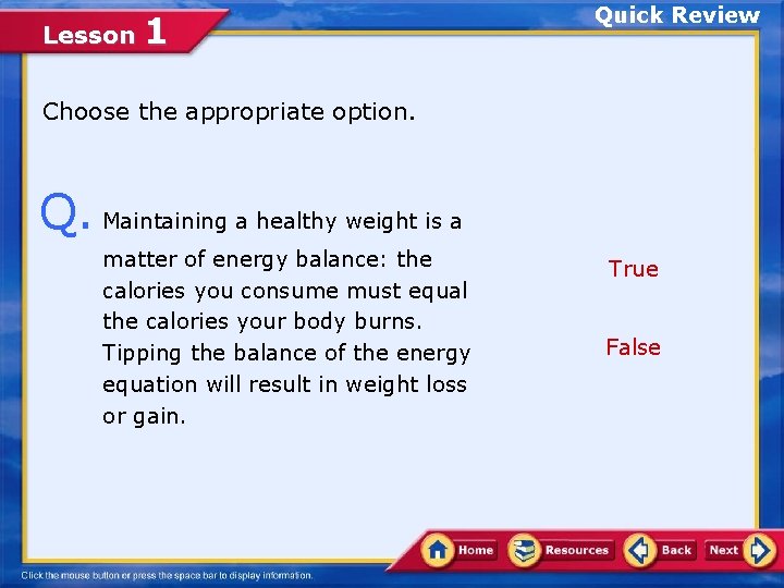 Lesson 1 Quick Review Choose the appropriate option. Q. Maintaining a healthy weight is