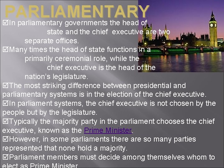 PARLIAMENTARY In parliamentary governments the head of state and the chief executive are two