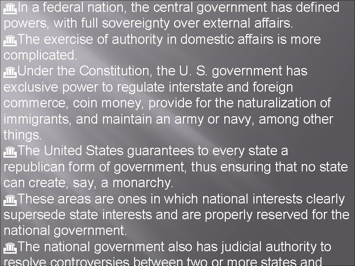  In a federal nation, the central government has defined powers, with full sovereignty