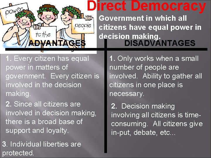 Direct Democracy ADVANTAGES Government in which all citizens have equal power in decision making.