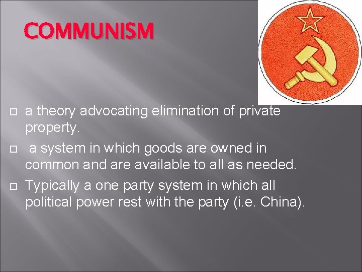 COMMUNISM a theory advocating elimination of private property. a system in which goods are