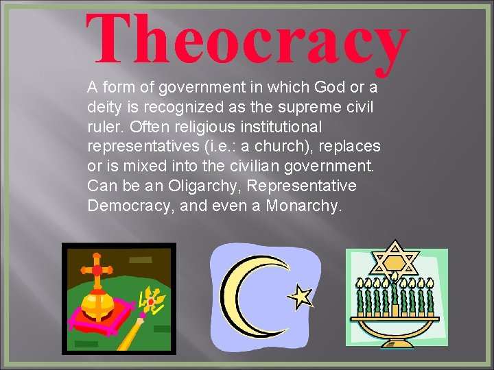 Theocracy A form of government in which God or a deity is recognized as