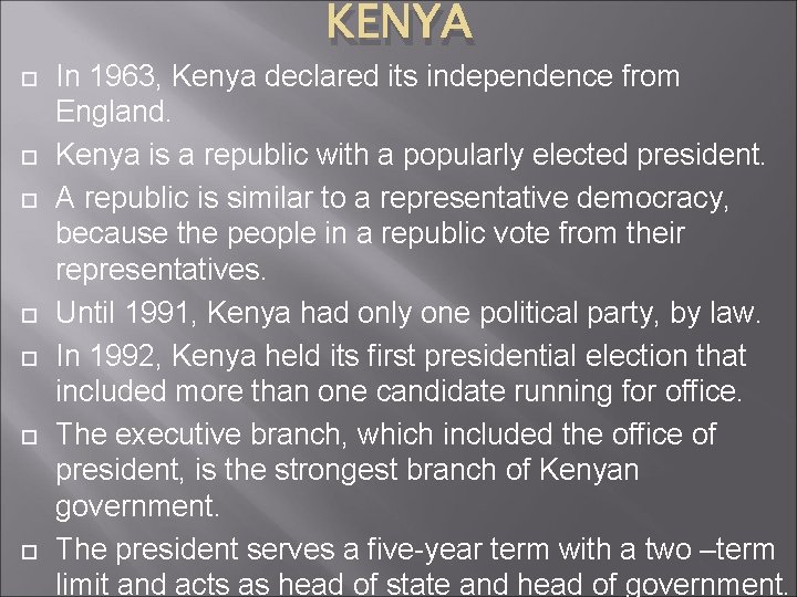 KENYA In 1963, Kenya declared its independence from England. Kenya is a republic with