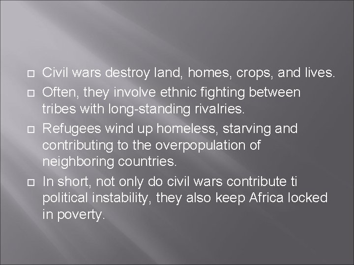  Civil wars destroy land, homes, crops, and lives. Often, they involve ethnic fighting