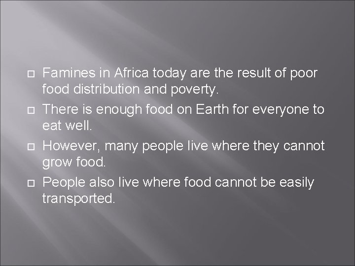  Famines in Africa today are the result of poor food distribution and poverty.