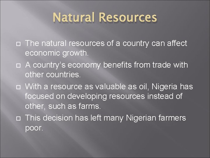 Natural Resources The natural resources of a country can affect economic growth. A country’s Natural Resources The natural resources of a country can affect economic growth. A country’s