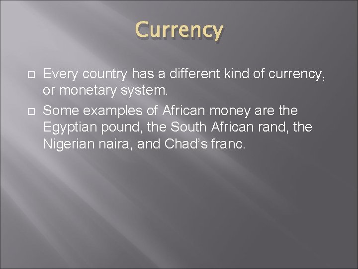 Currency Every country has a different kind of currency, or monetary system. Some examples