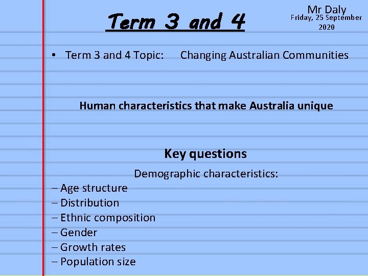 Term 3 and 4 • Term 3 and 4 Topic: Mr Daly Friday, 25