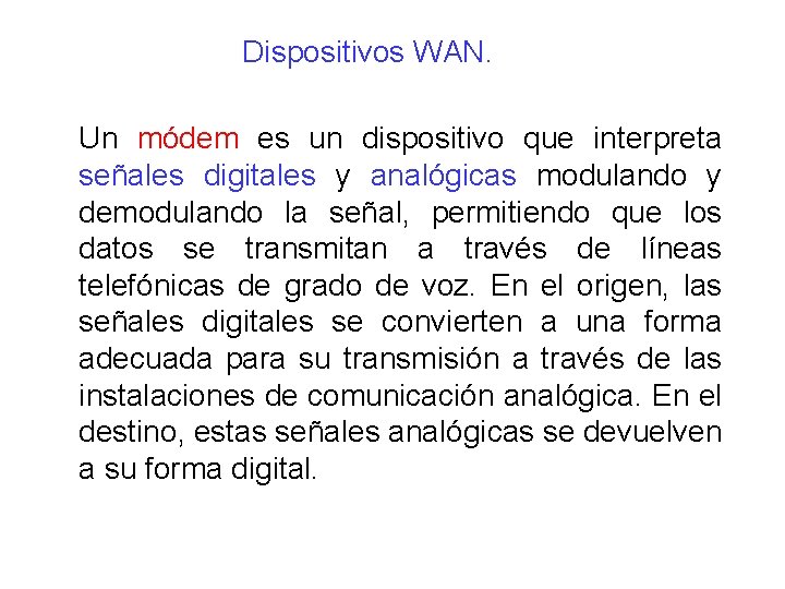 Dispositivos WAN. Un módem es un dispositivo que interpreta señales digitales y analógicas modulando