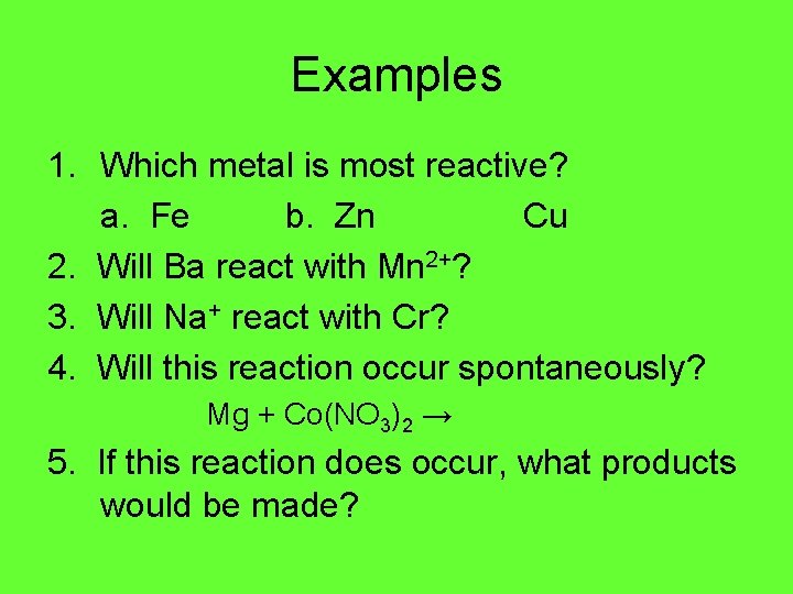 Examples 1. Which metal is most reactive? a. Fe b. Zn Cu 2. Will