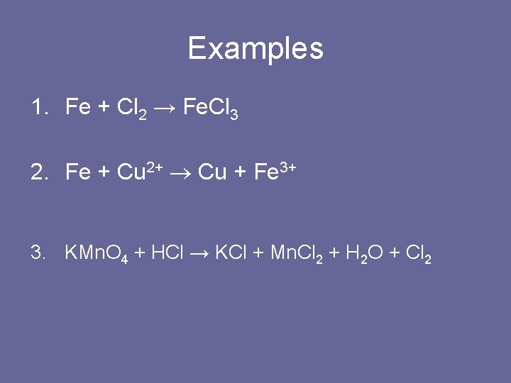 Examples 1. Fe + Cl 2 → Fe. Cl 3 2. Fe + Cu