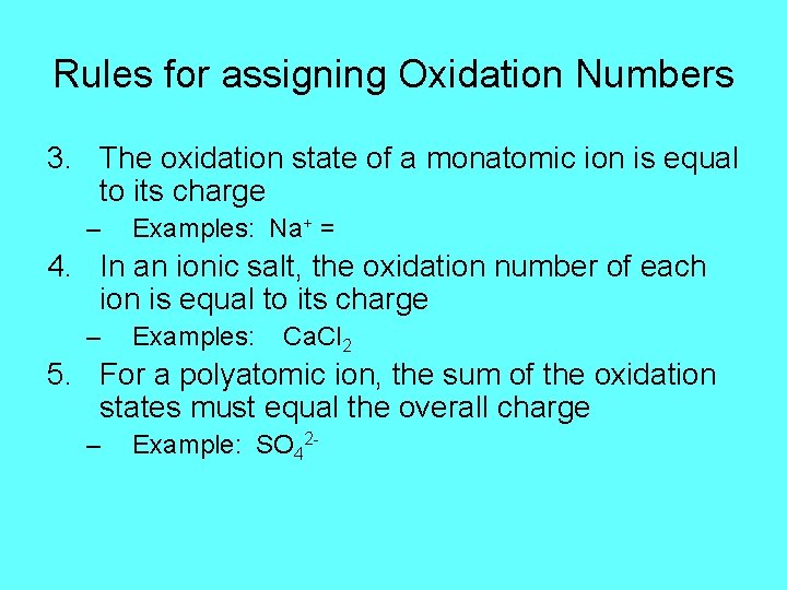 Rules for assigning Oxidation Numbers 3. The oxidation state of a monatomic ion is