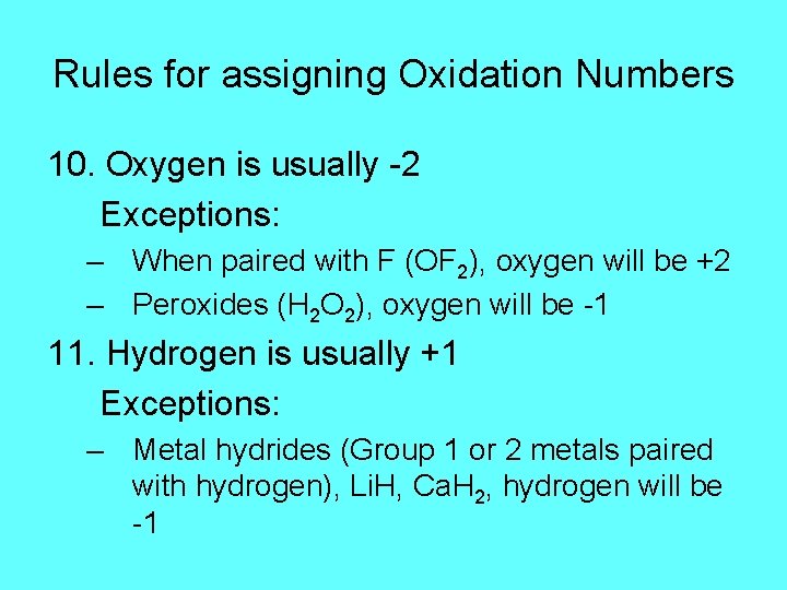 Rules for assigning Oxidation Numbers 10. Oxygen is usually -2 Exceptions: – When paired