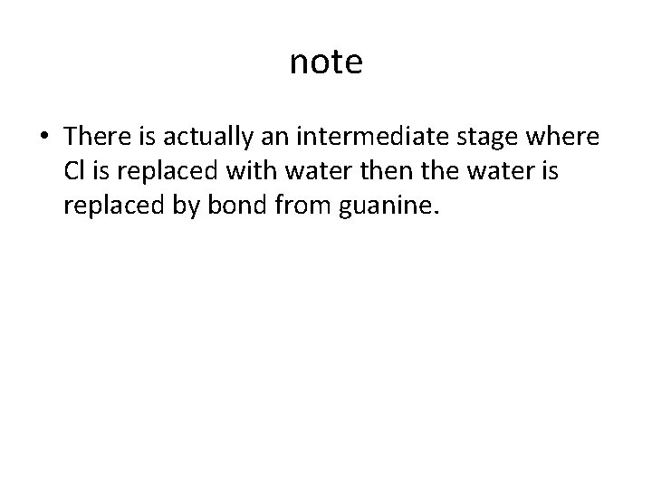 note • There is actually an intermediate stage where Cl is replaced with water