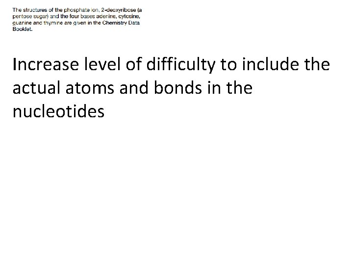 Increase level of difficulty to include the actual atoms and bonds in the nucleotides