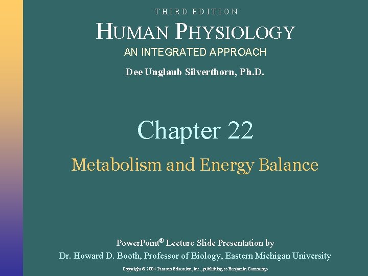 THIRD EDITION HUMAN PHYSIOLOGY AN INTEGRATED APPROACH Dee Unglaub Silverthorn, Ph. D. Chapter 22