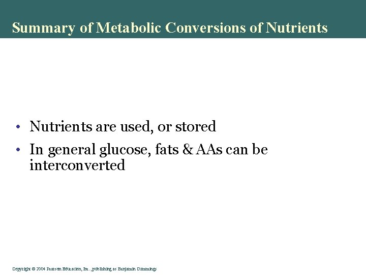 Summary of Metabolic Conversions of Nutrients • Nutrients are used, or stored • In