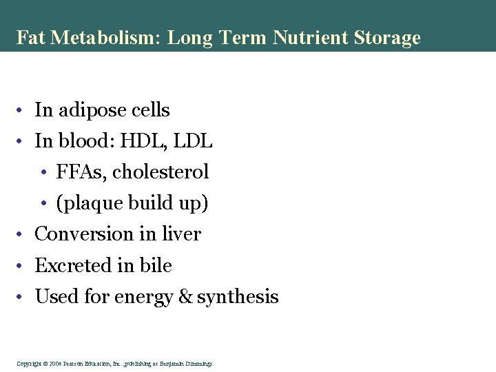 Fat Metabolism: Long Term Nutrient Storage • In adipose cells • In blood: HDL,