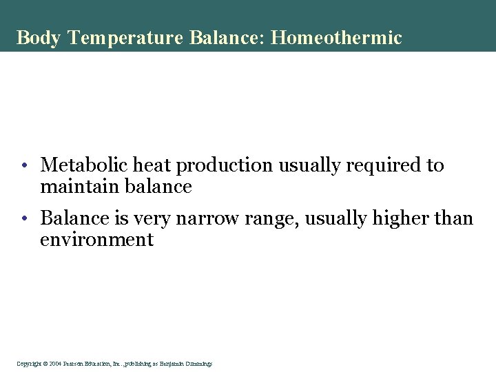 Body Temperature Balance: Homeothermic • Metabolic heat production usually required to maintain balance •