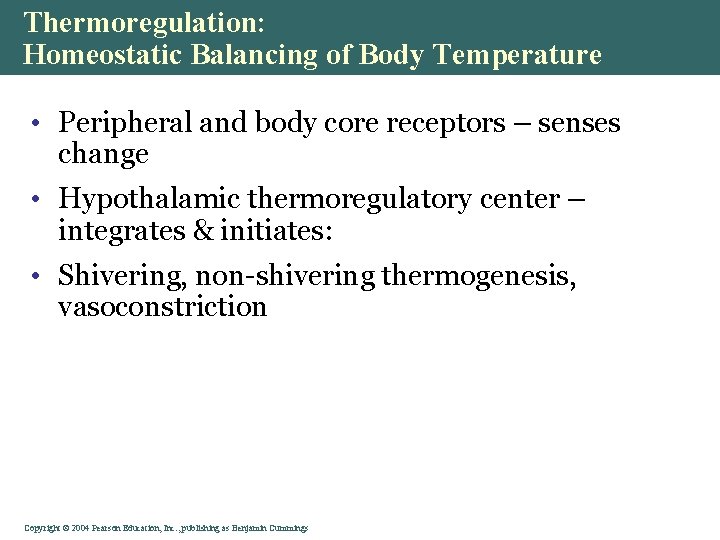Thermoregulation: Homeostatic Balancing of Body Temperature • Peripheral and body core receptors – senses