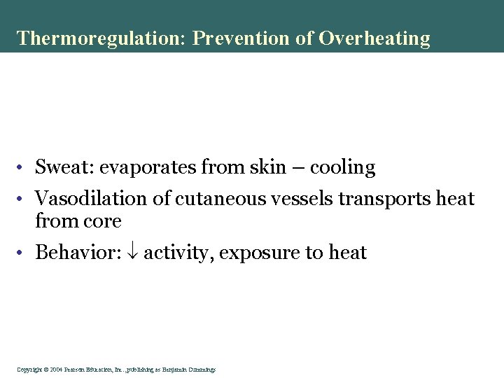 Thermoregulation: Prevention of Overheating • Sweat: evaporates from skin – cooling • Vasodilation of