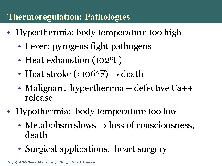 Thermoregulation: Pathologies • Hyperthermia: body temperature too high • Fever: pyrogens fight pathogens •