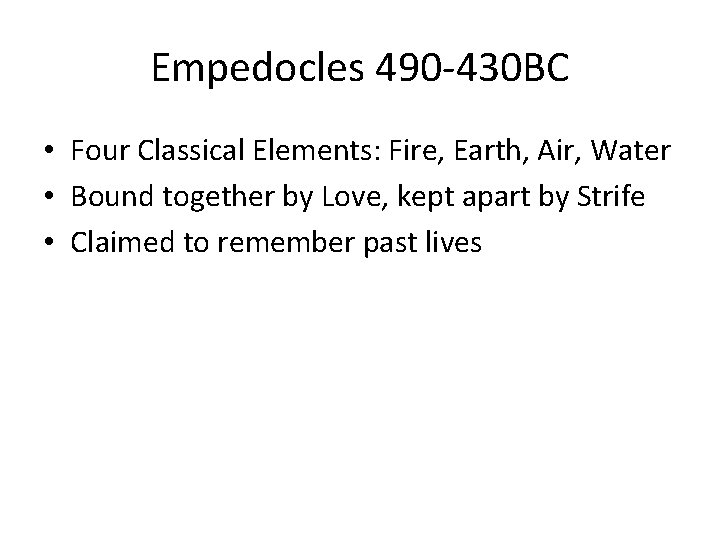 Empedocles 490 -430 BC • Four Classical Elements: Fire, Earth, Air, Water • Bound