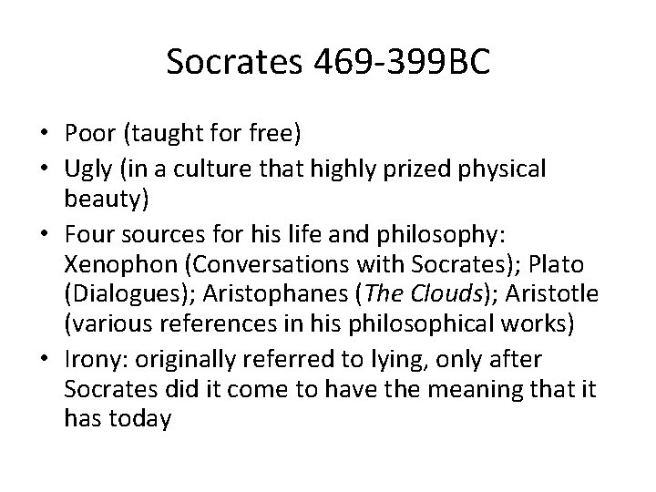 Socrates 469 -399 BC • Poor (taught for free) • Ugly (in a culture