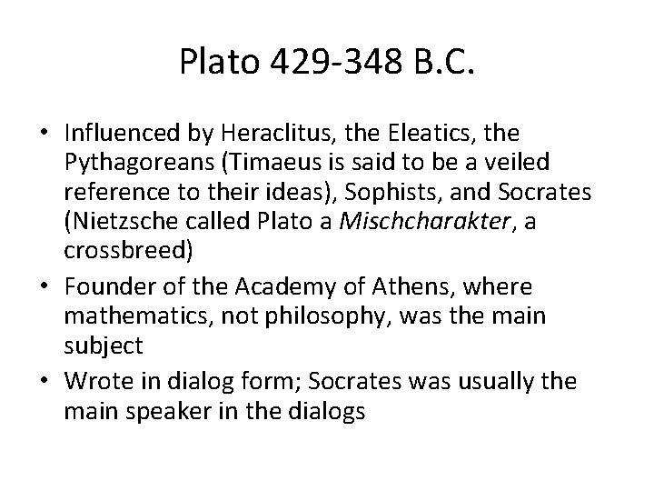 Plato 429 -348 B. C. • Influenced by Heraclitus, the Eleatics, the Pythagoreans (Timaeus