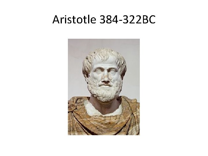 Aristotle 384 -322 BC 