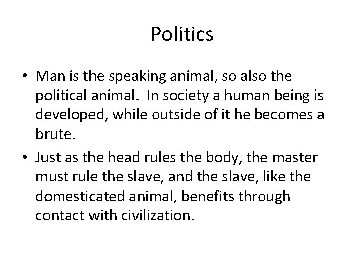 Politics • Man is the speaking animal, so also the political animal. In society